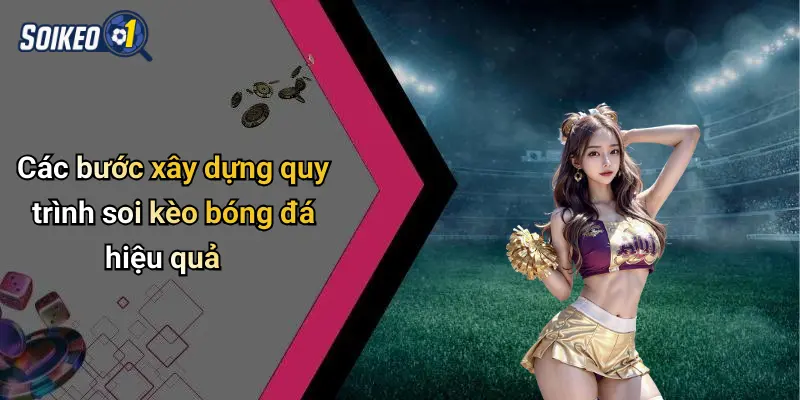 Các bước xây dựng quy trình soi kèo bóng đá hiệu quả