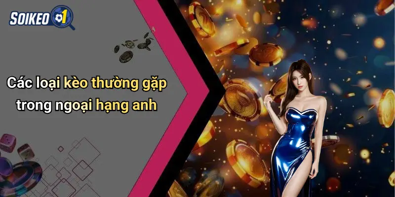 Các loại kèo thường gặp trong ngoại hạng anh