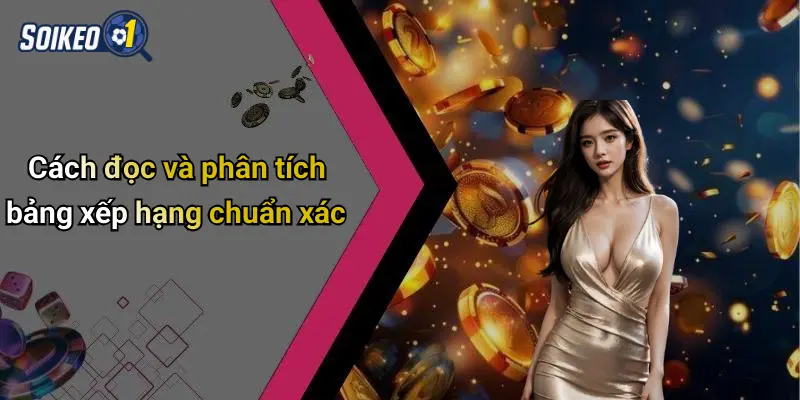 Cách đọc và phân tích bảng xếp hạng chuẩn xác