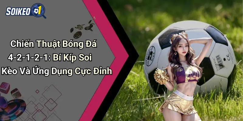 Cấu trúc chiến thuật bóng đá 4-2-1-2-1: khóa chặt tuyến giữa, mở rộng sức tấn công