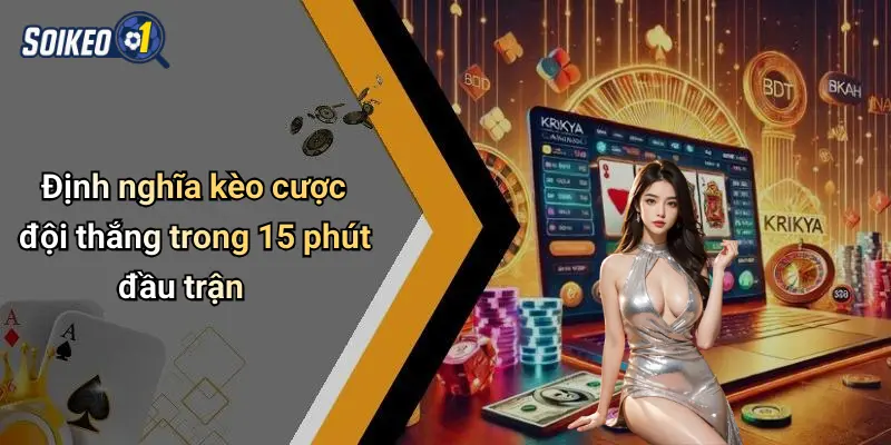 Định nghĩa kèo cược đội thắng trong 15 phút đầu trận