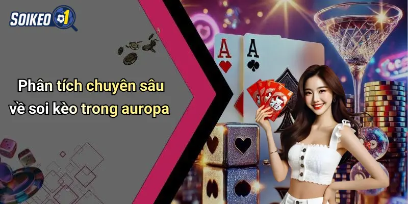 Phân tích chuyên sâu về soi kèo trong auropa