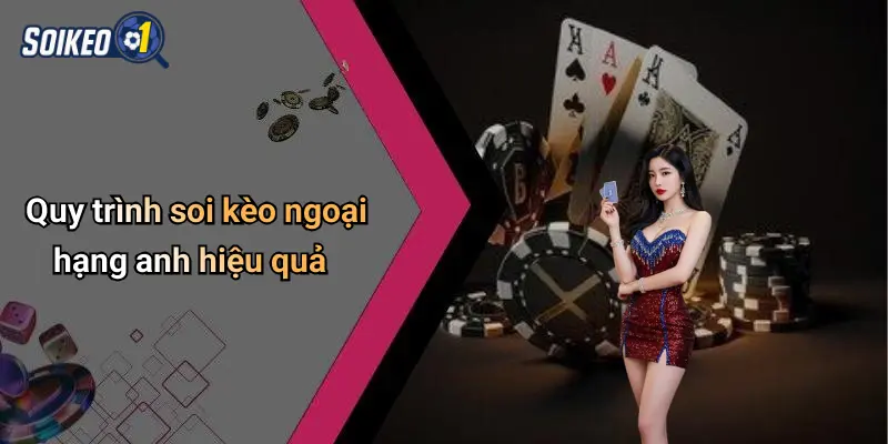 Quy trình soi kèo ngoại hạng anh hiệu quả