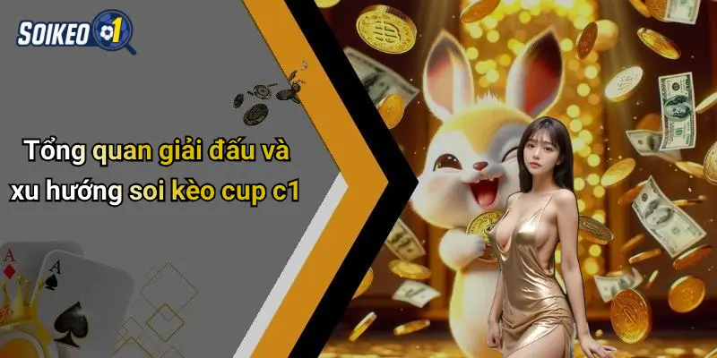Tổng quan giải đấu và xu hướng soi kèo cup c1