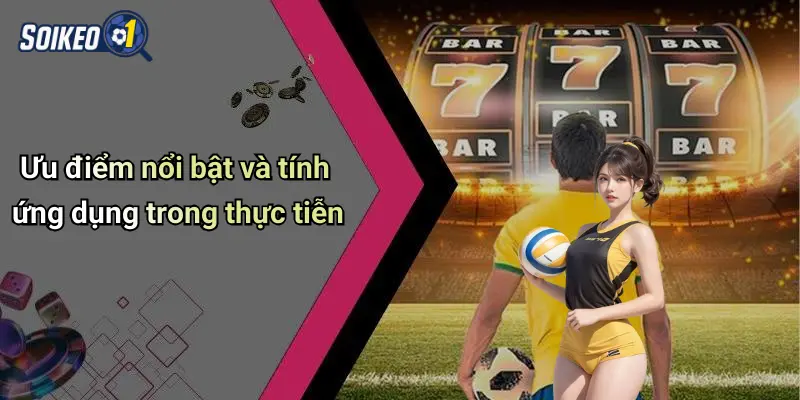 Ưu điểm nổi bật và tính ứng dụng trong thực tiễn