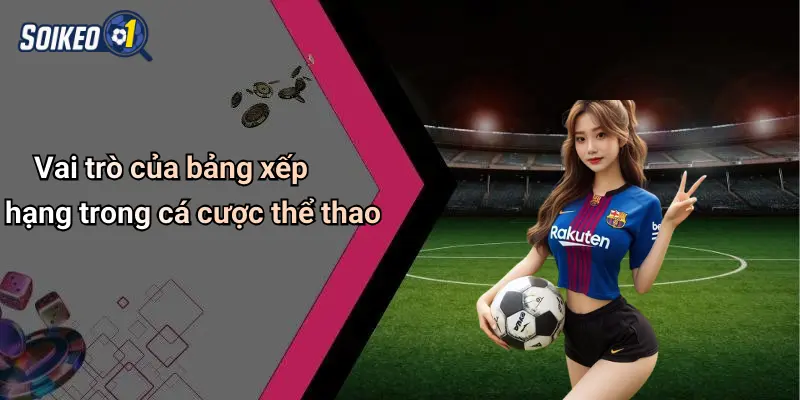 Vai trò của bảng xếp hạng trong cá cược thể thao