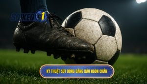 Kỹ thuật sút bóng bằng đầu ngón chân