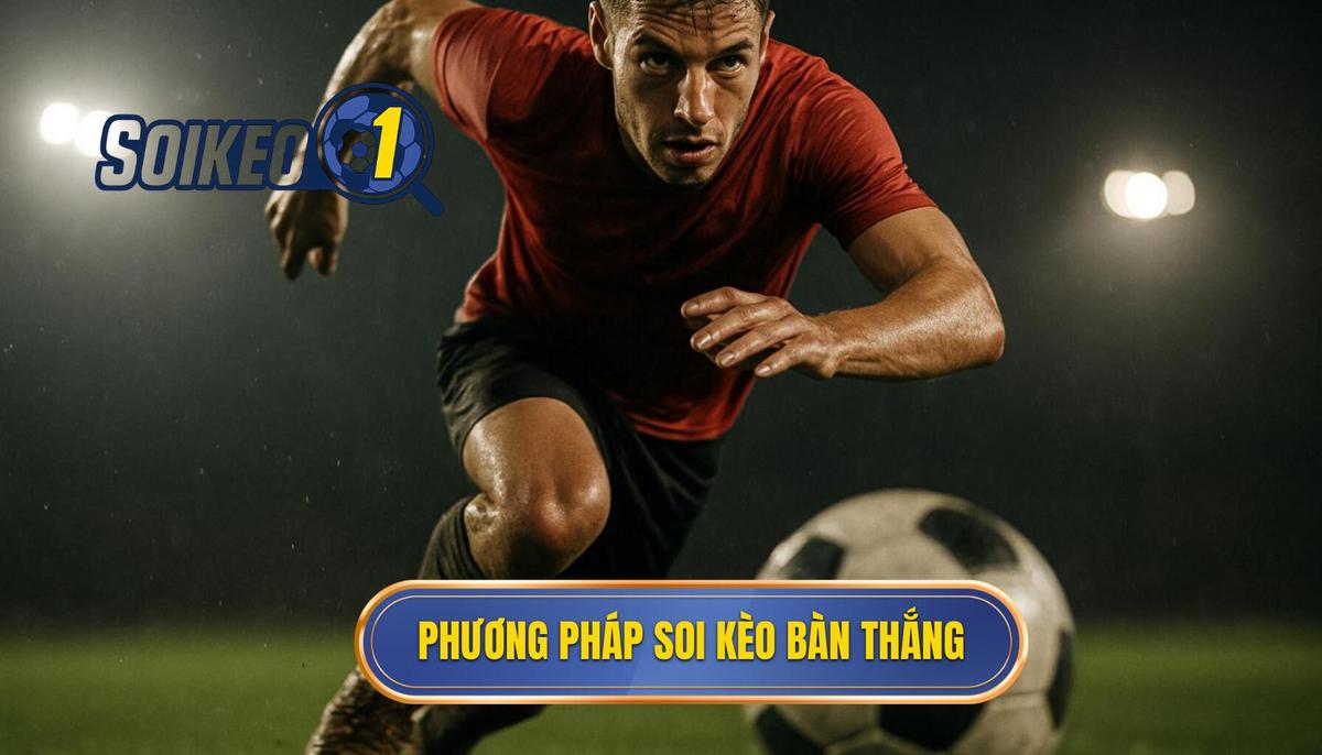 Bản chất của phương pháp soi kèo theo bàn thắng