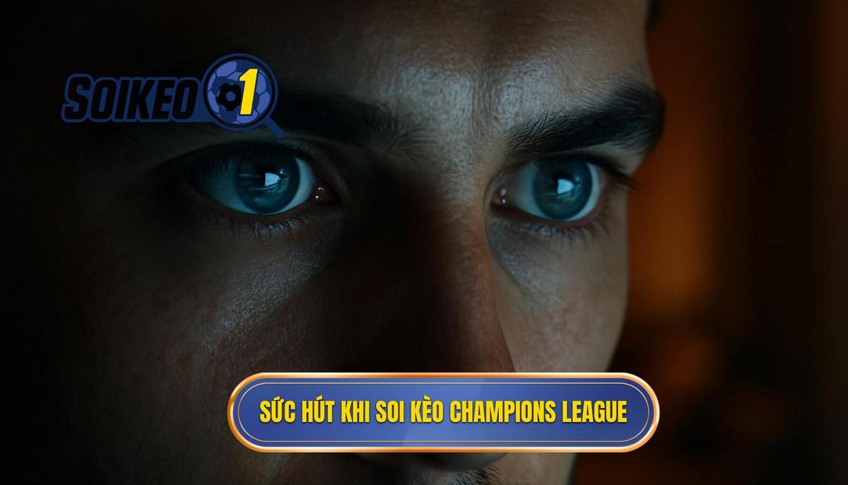 Sức hút và độ khó đặc thù khi soi kèo Champions League