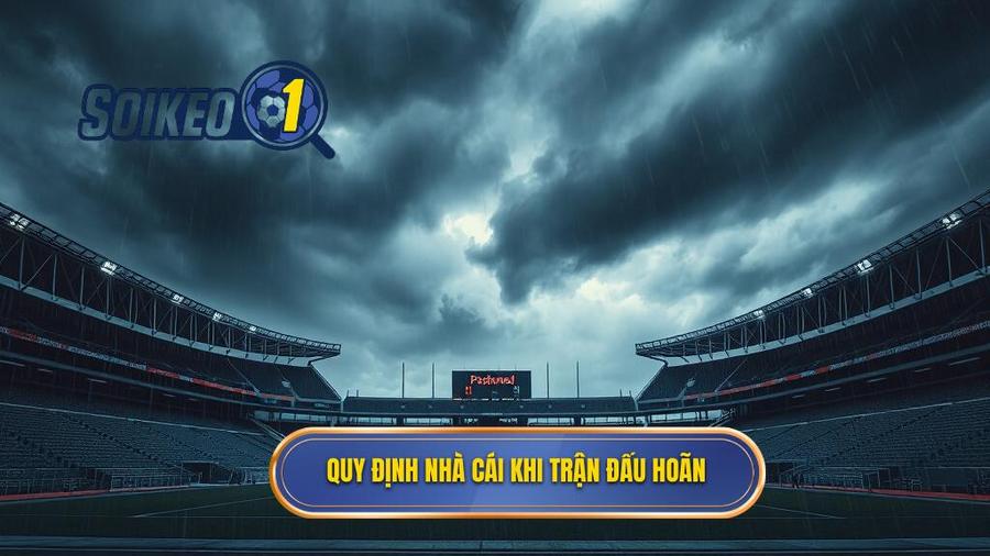Quy định chung của nhà cái về trận đấu bị hoãn