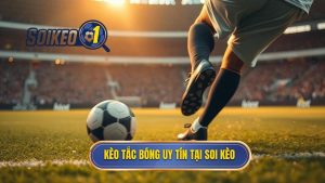 Kèo cược tổng số lần tắc bóng thành công: Kinh nghiệm từ SOI KÈO